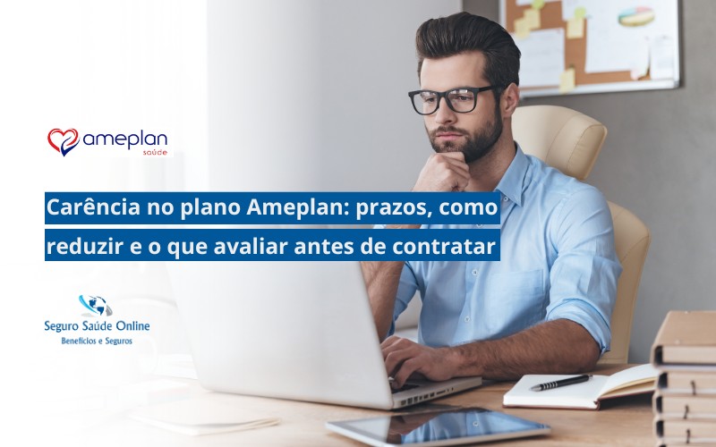 Carência no plano Ameplan: prazos, como reduzir e o que avaliar antes de contratar