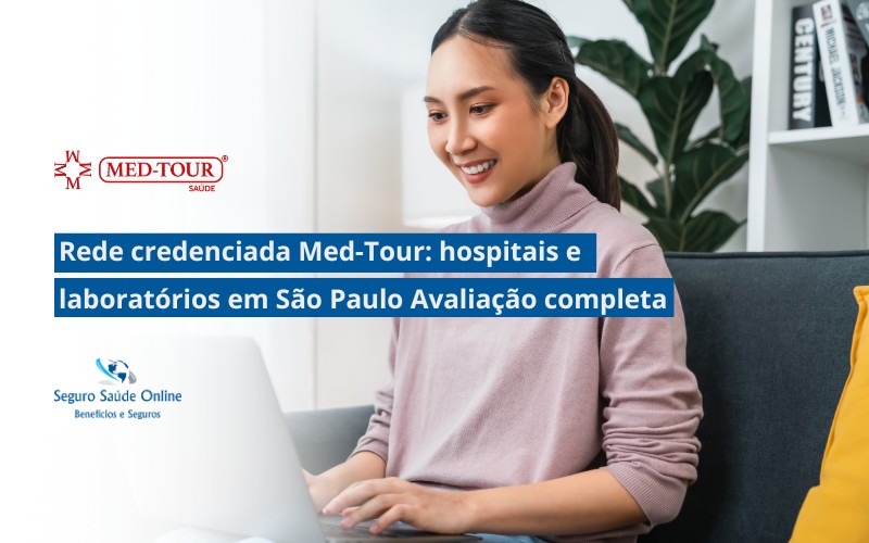 Rede credenciada Med-Tour: hospitais e laboratórios em São Paulo Avaliação completa da operadora