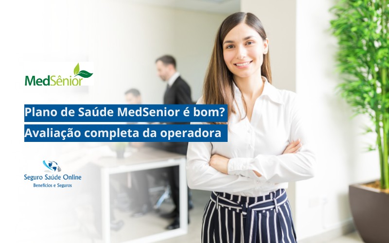 Plano de Saúde MedSenior é bom? Avaliação completa da operadora