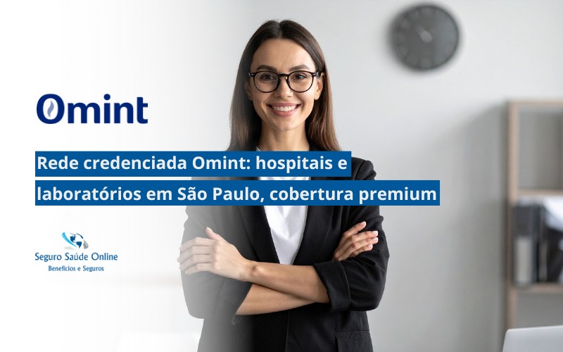 Rede credenciada Omint: hospitais e laboratórios em São Paulo, cobertura premium e análise completa da operadora