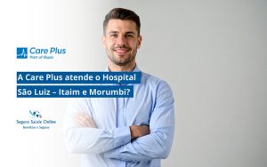 A Care Plus atende o Hospital São Luiz – Itaim e Morumbi?