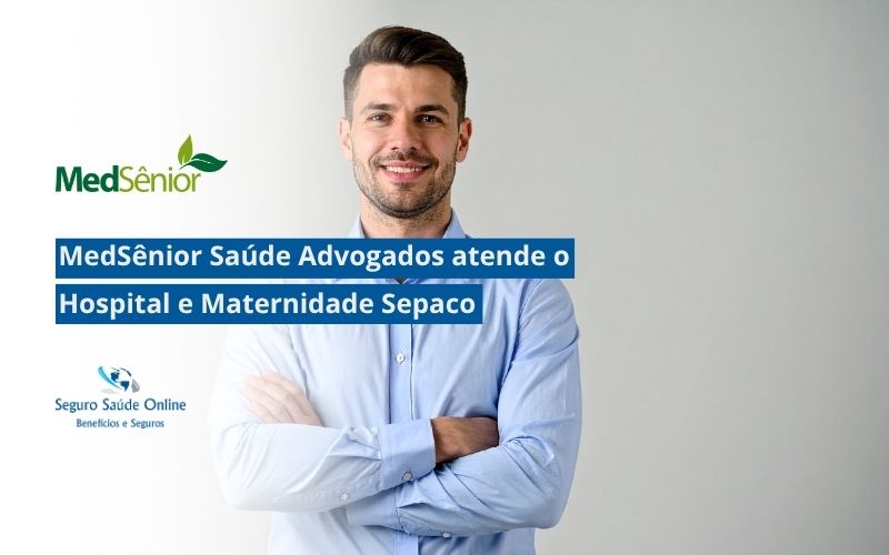 A A MedSênior Saúde Advogados atende o Hospital e Maternidade Sepaco? Confira valores, planos e rede credenciada