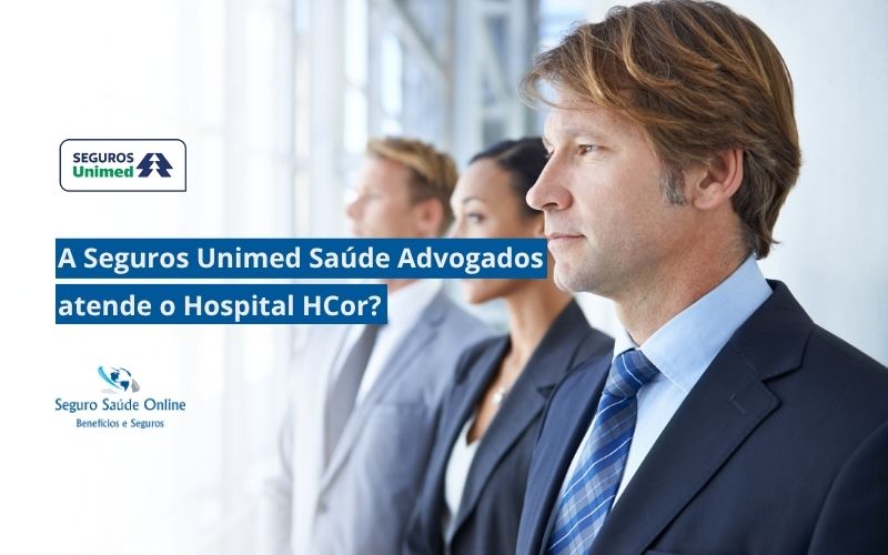 Seguros Unimed Saúde Advogados atende o Hospital HCor