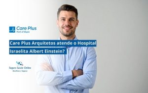 Care Plus Arquitetos atende o Hospital Israelita Albert Einstein?