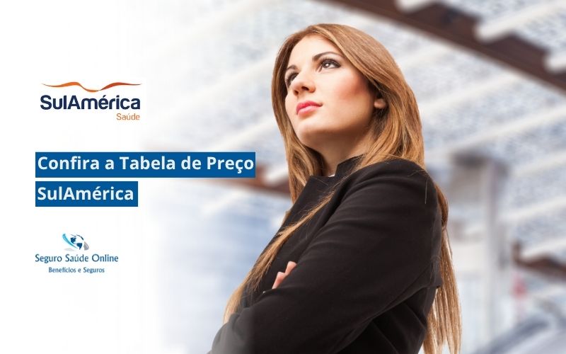 Confira a Tabela de Preço SulAmérica e conheça planos, valores, rede credenciada, coberturas e benefícios.