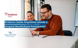 Bradesco Saúde Arquitetos atende o Hospital Beneficência Portuguesa?