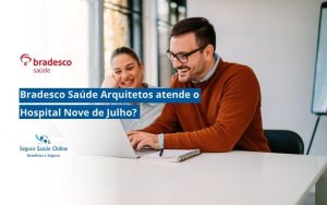 Bradesco Saúde Arquitetos atende o Hospital Nove de Julho?