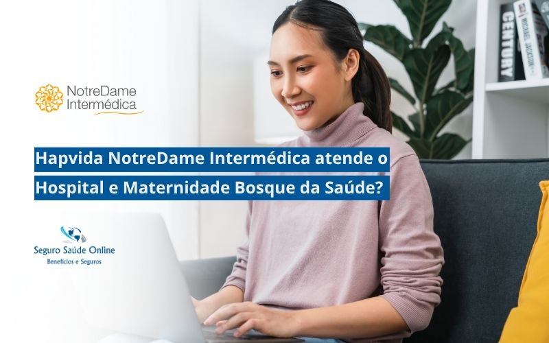 Hapvida NotreDame Intermédica atende o Hospital e Maternidade Bosque da Saúde