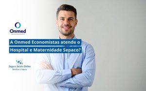 A Onmed Economistas atende o Hospital e Maternidade Sepaco